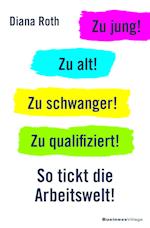 Zu jung! Zu alt! Zu schwanger! Zu qualifiziert!