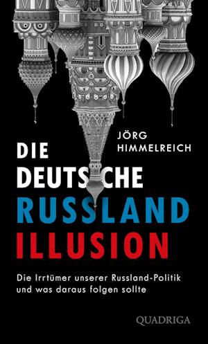 Die deutsche Russland-Illusion