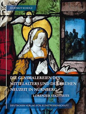 Die Glasmalereien Des Mittelalters Und Der Fruhen Neuzeit in Nurnberg