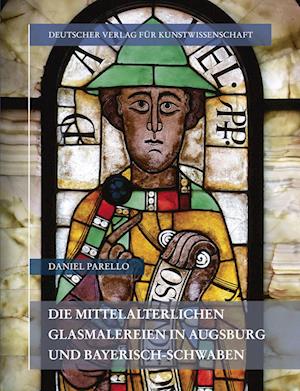Die mittelalterlichen Glasmalereien in Augsburg und Bayerisch-Schwaben