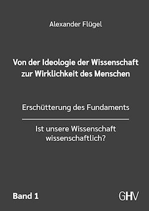 Von der Ideologie der Wissenschaft zur Wirklichkeit des Menschen 1. Band