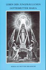 Leben der jungfräulichen Gottesmutter Maria. Geheimnisvolle Stadt Gottes / Leben der jungfräulichen Gottesmutter Maria