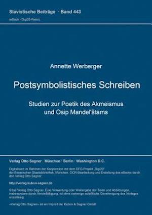 Postsymbolistisches Schreiben. Studien Zur Poetik Des Akmeismus Und Osip Mandel'stams