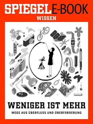 Weniger ist mehr - Wege aus Überfluss und Überforderung