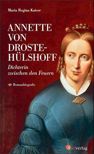 Annette von Droste-Hülshoff. Dichterin zwischen den Feuern