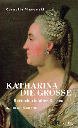 Katharina die Große. Herrscherin aller Russen.