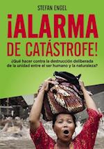 ¡Alarma de catástrofe! - ¿Qué hacer contra la destrucción deliberada de la unidad entre el ser humano y la naturaleza?