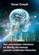 Vom unbewussten Universum zur Bildung des bewusst rationell schaffenden Menschen