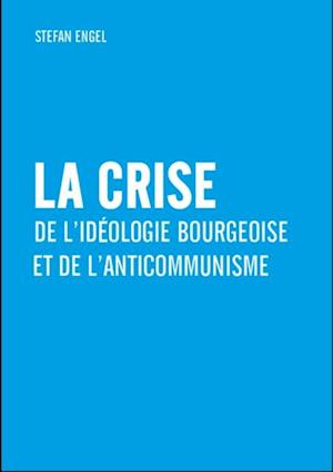 La crise de l''idéologie bourgeoise et de l''anticommunisme