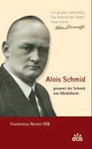 Alois Schmid - genannt der Schmid von Mindelheim