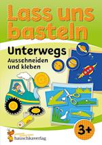 Lass uns basteln - Ausschneiden und Kleben ab 3 Jahre - Unterwegs