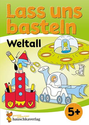 Lass uns basteln - Bastelbuch ab 5 Jahre - Weltall