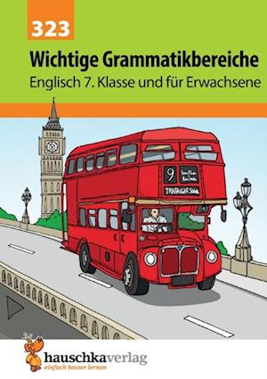 Wichtige Grammatikbereiche. Englisch 7. Klasse und fur Erwachsene