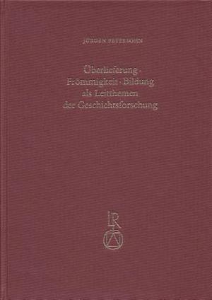 Uberlieferung - Frommigkeit - Bildung ALS Leitthema Der Geschichtsforschung