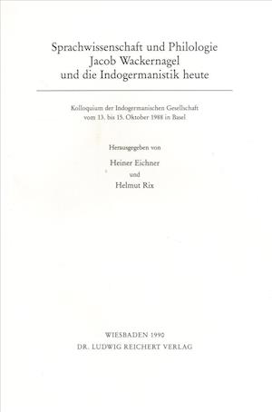 Sprachwissenschaft Und Philologie. Jacob Wackernagel Und Die Indogermanistik Heute