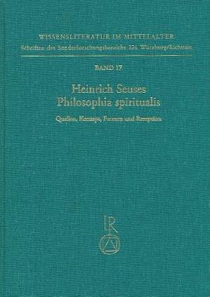 Heinrich Seuses Philosophia Spiritualis. Quellen, Konzept, Formen Und Rezeption