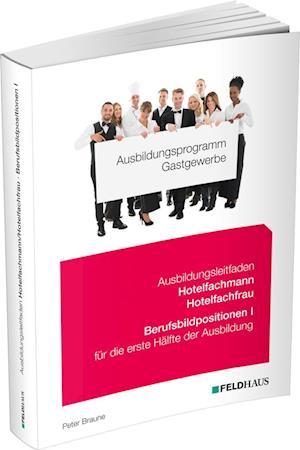 Ausbildungsprogramm Gastgewerbe / Ausbildungsleitfaden Hotelfachmann/Hotelfachfrau - Berufsbildpositionen I