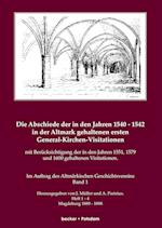 Die Abschiede der in den Jahren 1540-1542 in der Altmark gehaltenen ersten General-Kirchen-Visitation mit Berücksichtigung der in den Jahren 1551, 1579 und 1600 gehaltenen Visitationen, Band I