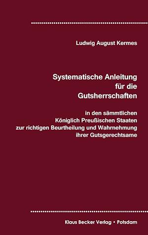 Systematische Anleitung für die Gutsherrschaft in den sämmtlichen Königlich Preußischen Staaten, Leipzig 1829