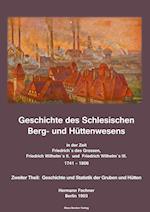 Geschichte des Schlesischen Berg- und Hüttenwesens in der Zeit Friedrich des Grossen, Friedrich Wilhelm II. und Friedrich Wilhelm III. 1741-1806.