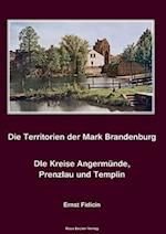 Territorien der Mark Brandenburg. Die Kreise Angermünde, Prenzlau und Templin