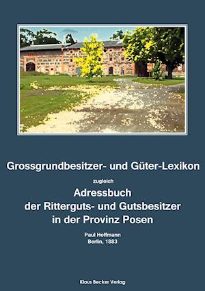 Grossgrundbesitzer- und Güter-Lexikon der Provinz Posen 1883