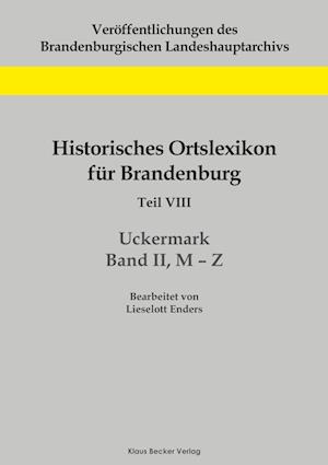 Historisches Ortslexikon für Brandenburg, Teil VIII, Uckermark, Band II, M-Z