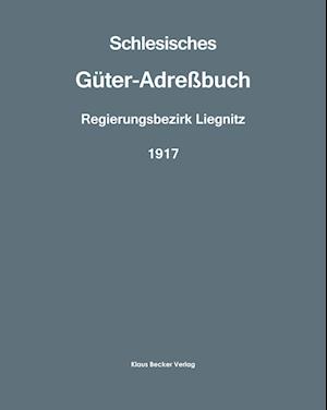 Schlesisches Güter-Adreßbuch, Regierungsbezirk Liegnitz, 1917