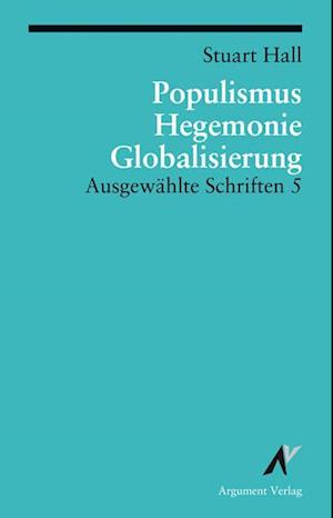 Ausgewählte Schriften 5. Populismus, Hegemonie, Globalisierung