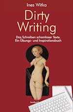 Dirty Writing. Vom Schreiben schamloser Texte