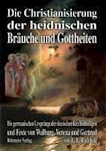 Die Christianisierung der heidnischen Bräuche und Gottheiten