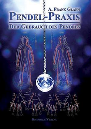 Pendel-Praxis - Der Gebrauch des Pendels