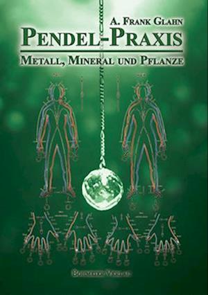 Pendel-Praxis - Metall, Mineral und Pflanze