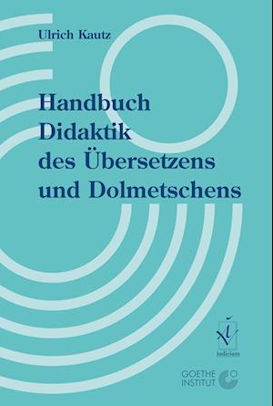 Handbuch Didaktik des Übersetzens und Dolmetschens