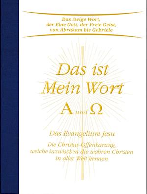 Das ist Mein Wort. Alpha und Omega. Das Evangelium Jesu