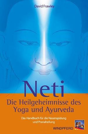 Neti ? Die Heilgeheimnisse des Yoga und Ayurveda