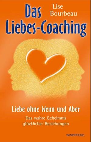 Das Liebes-Coaching - Liebe ohne Wenn und Aber