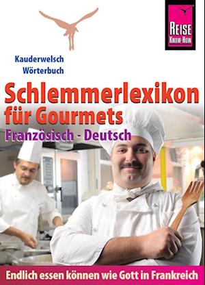 Reise Know-How  Schlemmerlexikon für Gourmets: Wörterbuch Französisch-Deutsch (Endlich essen können wie Gott in Frankreich)