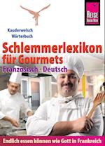 Reise Know-How  Schlemmerlexikon für Gourmets: Wörterbuch Französisch-Deutsch (Endlich essen können wie Gott in Frankreich)