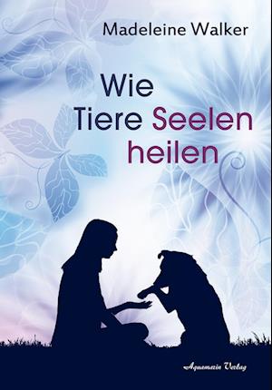 Wie Tiere Seelen heilen