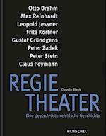 Regietheater. Eine deutsch-österreichische Geschichte