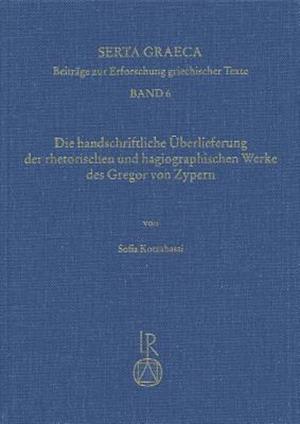 Handschriftliche Berlieferung Der Rhetorischen Und Hagiographischen Werke Des Gregor Von Zypern