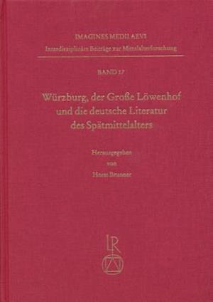 Wurzburg, Der Grosse Lowenhof Und Die Deutsche Literatur Des Spatmittelalters
