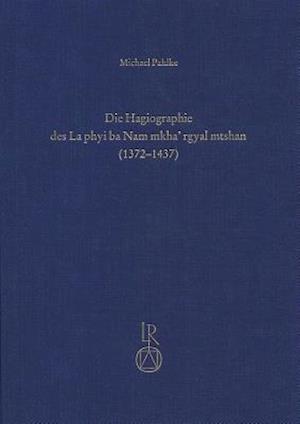 Die Hagiographie Des La Phyi Ba Nam Mkha' Rgyal Mtshan (1372 Bis 1437)