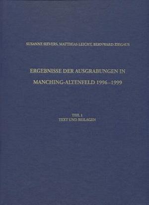 Ergebnisse Der Ausgrabungen in Manching-Altenfeld 1996 Bis 1999