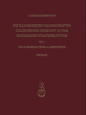 Die Illuminierten Handschriften Italienischer Herkunft in Der Bayerischen Staatsbibliothek