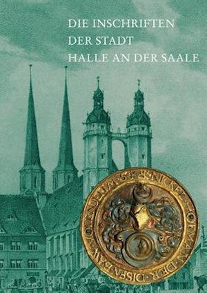 Die Inschriften Der Stadt Halle an Der Saale