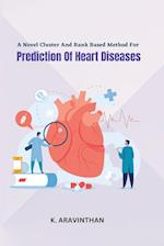 A Novel Cluster And Rank Based Method For Prediction Of Heart Diseases 