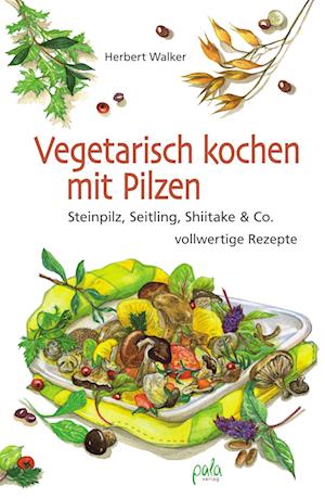 Vegetarisch kochen mit Pilzen