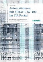 Automatisieren mit SIMATIC S7–400 im TIA Portal – Projektieren, Programmieren und Testen mit STEP 7 Professional V11